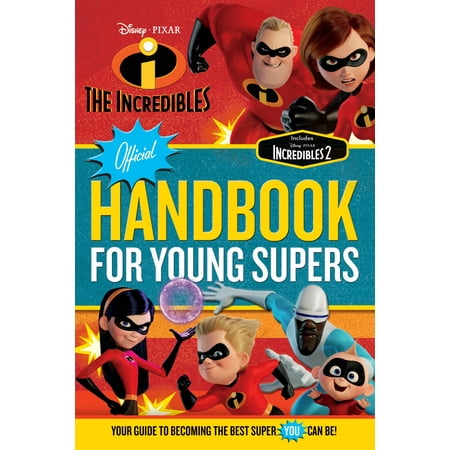 The Incredibles Official Handbook for Young Supers : Your Guide to Becoming the Best Super You Can