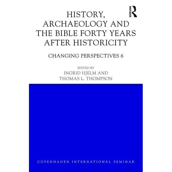 Copenhagen International Seminar History, Archaeology and the Bible Forty Years After Historicity: Changing Perspectives 6, (Hardcover)