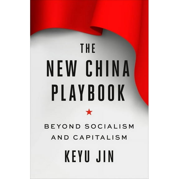 The New China Playbook: Beyond Socialism and Capitalism, (Hardcover)