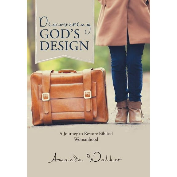 Discovering God's Design: A Journey to Restore Biblical Womanhood (Hardcover)