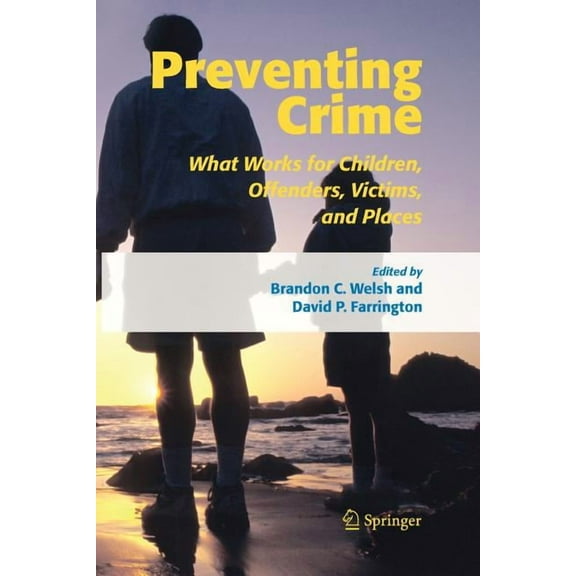 Preventing Crime: What Works for Children, Offenders, Victims and Places, (Paperback)