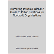 Promoting Issues & Ideas: A Guide to Public Relations for Nonprofit Organizations [Paperback - Used]