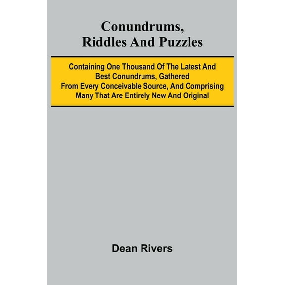 Conundrums, Riddles and Puzzles; Containing one thousand of the latest and best conundrums, gathered from every conceiva, (Paperback)