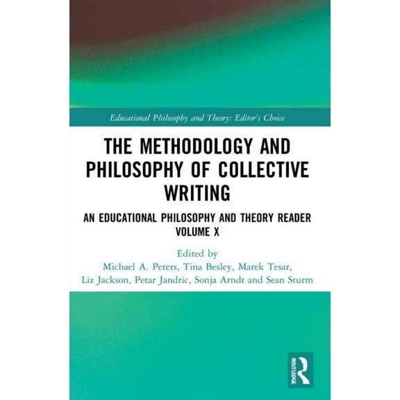 Educational Philosophy and Theory: Edito The Methodology and Philosophy of Collective Writing: An Educational Philosophy and Theory Reader Volume X, (Paperback)