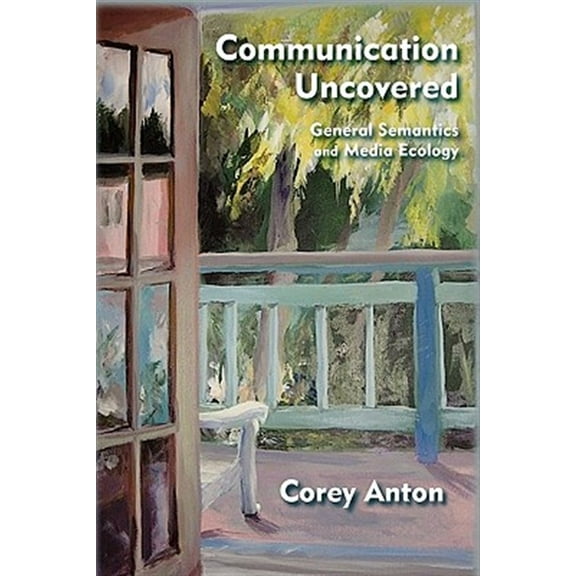 Pre-Owned Communication Uncovered: General Semantics and Media Ecology (Hardcover)