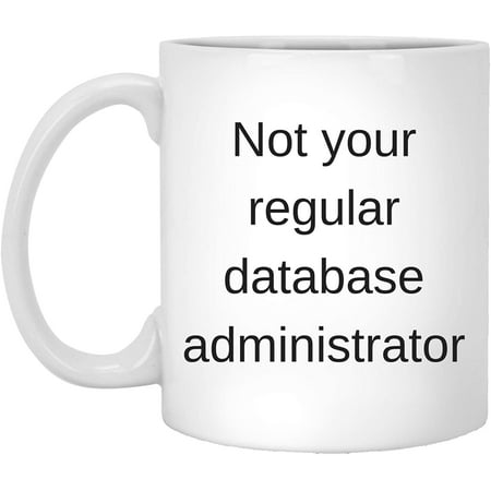 

Funny Database Administrator Regular Coffee Mug Gifts Ideas White Cup 11 Oz Christmas 2022 Gifts