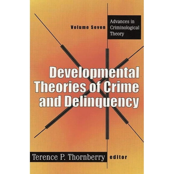 Advances in Criminological Theory Developmental Theories of Crime and Delinquency, (Paperback)