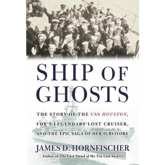 Pre-Owned Ship of Ghosts: The Story of the USS Houston, FDR's Legendary Lost Cruiser, and the Epic Saga of Her Survivors (Hardcover) 0553803905 9780553803907