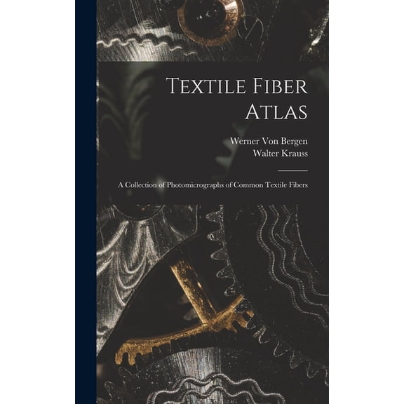 Textile Fiber Atlas; a Collection of Photomicrographs of Common Textile Fibers, (Hardcover)
