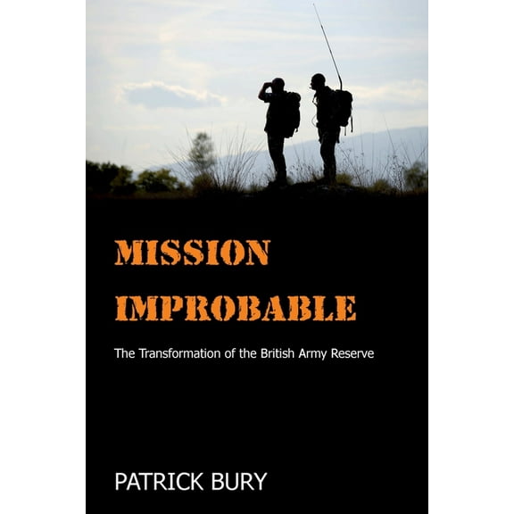 Mission Improbable: The Transformation of the British Army Reserve, (Paperback)