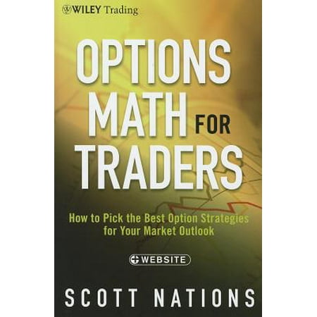 Options Math for Traders : How to Pick the Best Option Strategies for Your Market (Best Mortgages On The Market)