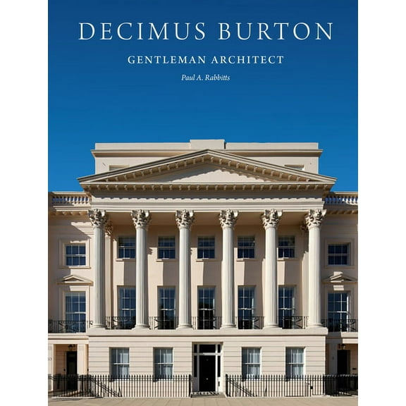 Decimus Burton : Gentleman Architect (Hardcover)