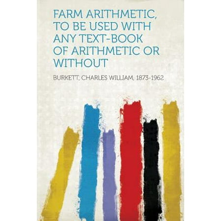 Farm Arithmetic, to Be Used with Any Text-Book of Arithmetic or Without -  Burkett Charles William 1873-1962, Paperback