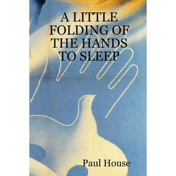 A Little Folding of the Hands to Sleep, (Paperback)