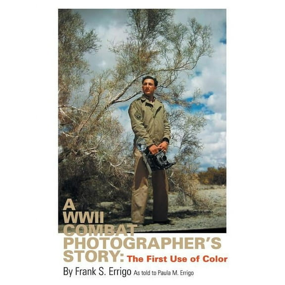 A WWII Combat Photographer's Story: The First Use of Color, (Paperback)