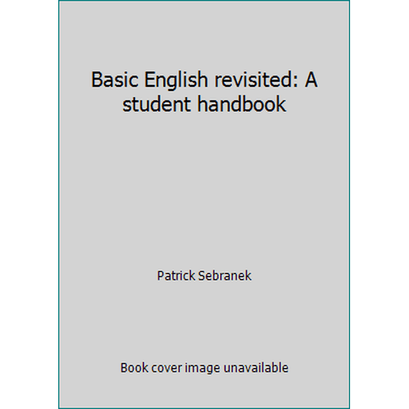 Pre-Owned Basic English revisited: A student handbook (Paperback) 0686276930 9780686276937