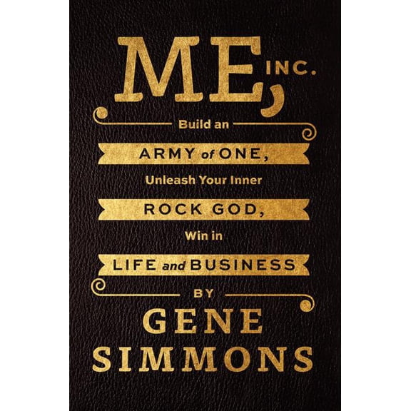 Me, Inc.: Build an Army of One, Unleash Your Inner Rock God, Win in Life and Business, (Paperback)