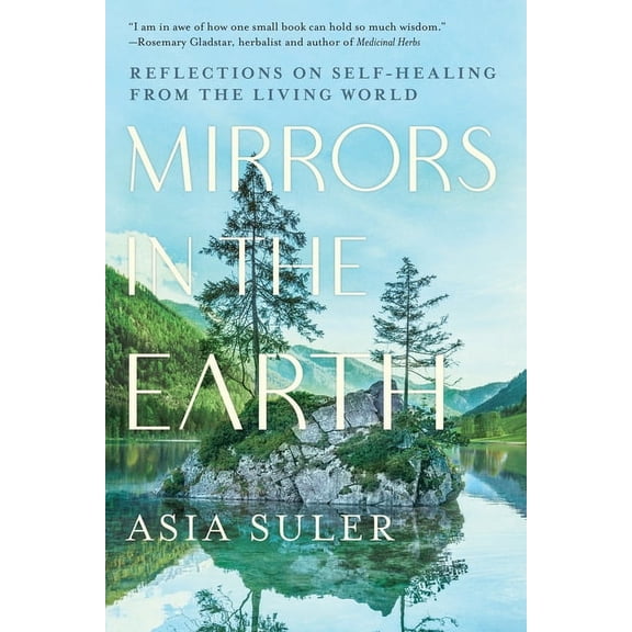Mirrors in the Earth: Reflections on Self-Healing from the Living World, (Paperback)