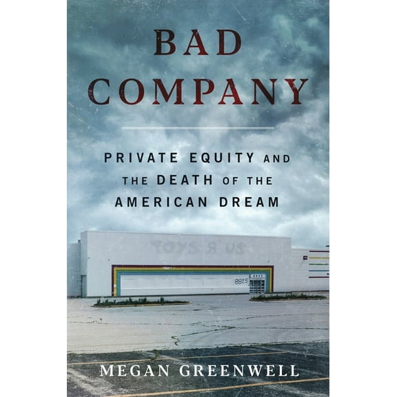 Bad Company: Private Equity and the Death of the American Dream, (Hardcover)