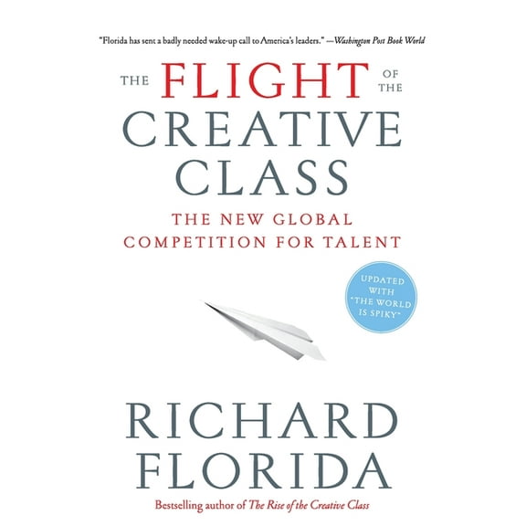 The Flight of the Creative Class: The New Global Competition for Talent, (Paperback)