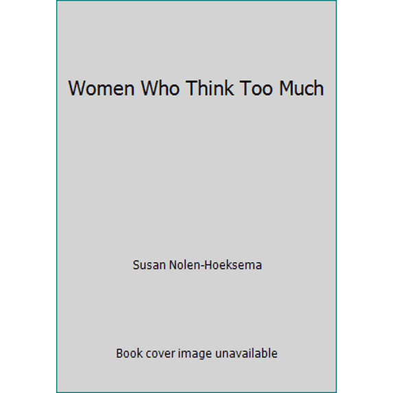 Pre-Owned Women Who Think Too Much (Paperback) 0965016447 9780965016445