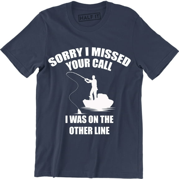 Sorry I Missed Your Call I Was On The Other Line Funny Fathers Day Gift Fishing T-Shirt