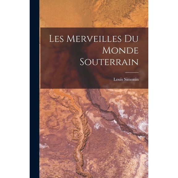 Les Merveilles Du Monde Souterrain, (Paperback)