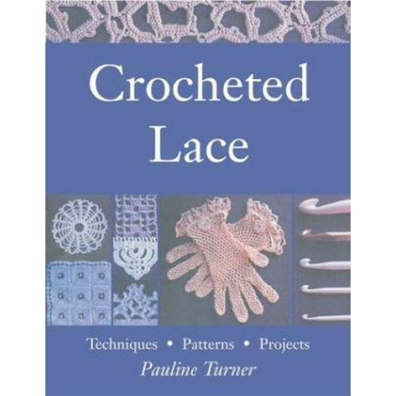 Pre-Owned Crocheted Lace: Techniques, Patterns, and Projects (Paperback) 1564775763 9781564775764