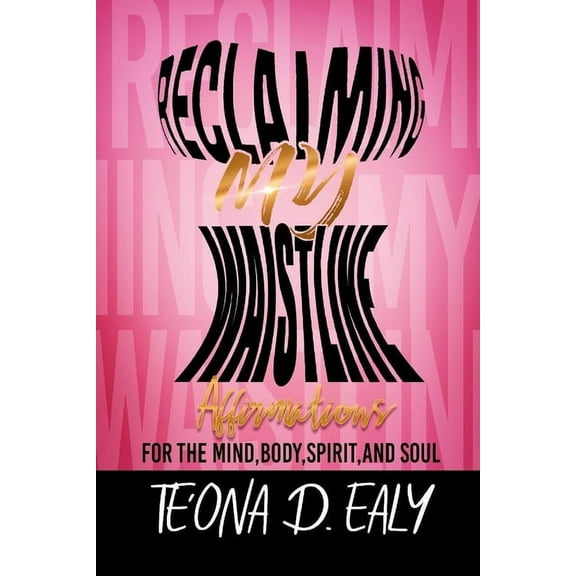 Reclaiming My Waistline- Affirmations For The Mind, Body, Spirit, And Soul, (Paperback)