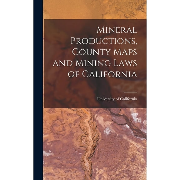 Mineral Productions, County Maps and Mining Laws of California (Hardcover)