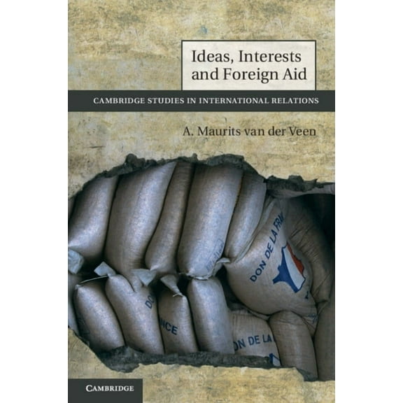 Cambridge Studies in International Relat Ideas, Interests and Foreign Aid, Book 120, (Paperback)