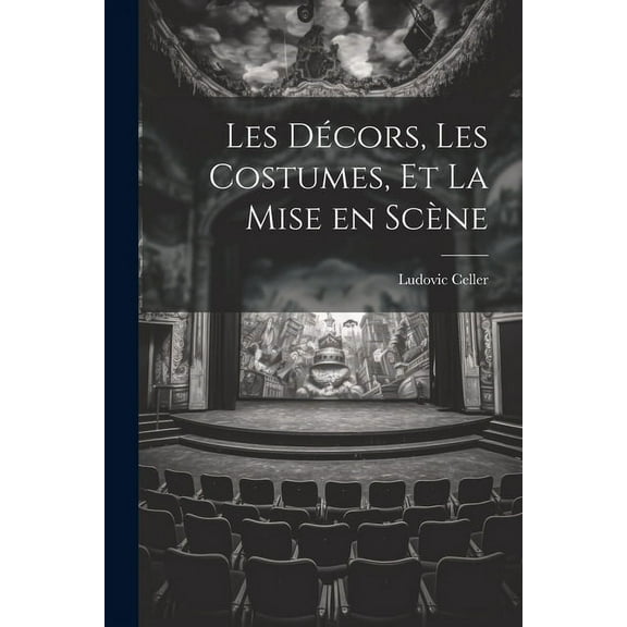 Les Décors, les Costumes, et La Mise en Scène (Paperback)