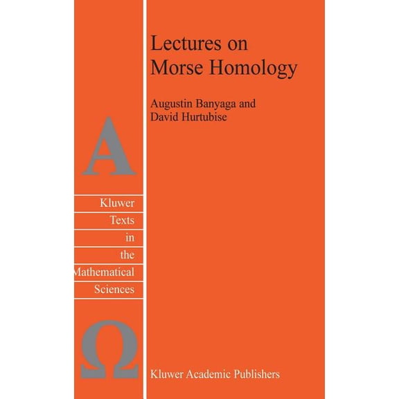 Texts in the Mathematical Sciences Lectures on Morse Homology, Book 29, (Hardcover)