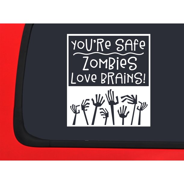 Car Sticker YouRe Safe Zombies Love Brains Arms Funny Apocalypse Car