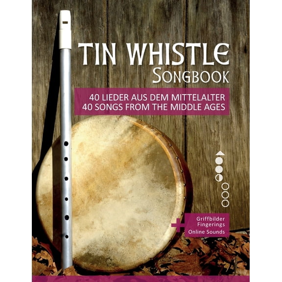Tin Whistle Songbook - 40 Lieder aus dem Mittelalter / 40 Songs from the Middle Ages: Griffbilder / fingerings Onlin, (Paperback)