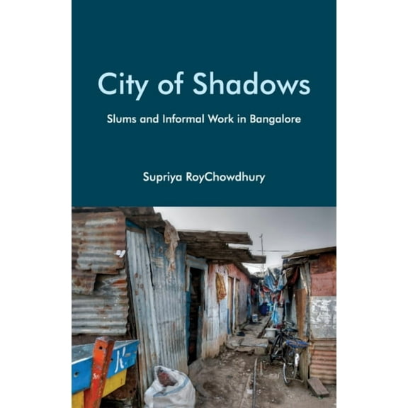 City of Shadows: Slums and Informal Work in Bangalore, (Hardcover)