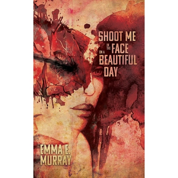 Shoot Me in the Face on a Beautiful Day, (Paperback)