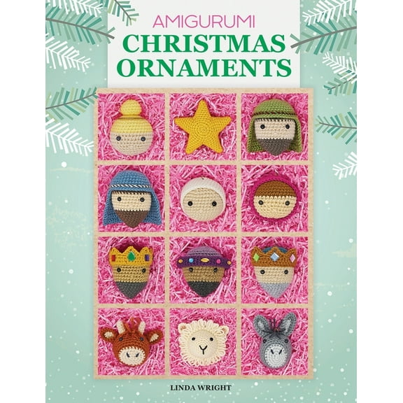 Amigurumi Christmas Ornaments: 40 Crochet Patterns for Keepsake Ornaments with a Delightful Nativity Set, North Pole Cha, (Paperback)