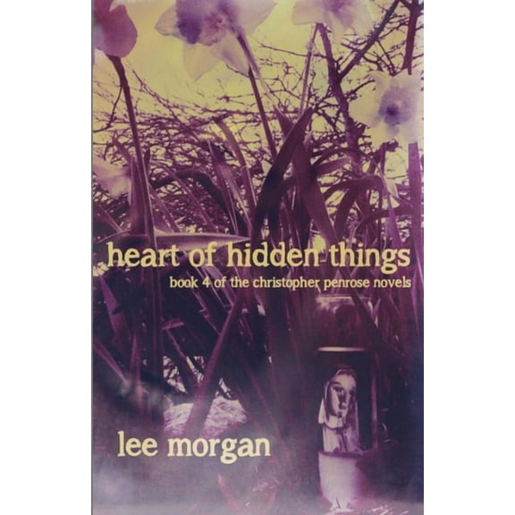 Christopher Penrose Novels: Heart of Hidden Things: Book Four of the Christopher Penrose Novels (Paperback)