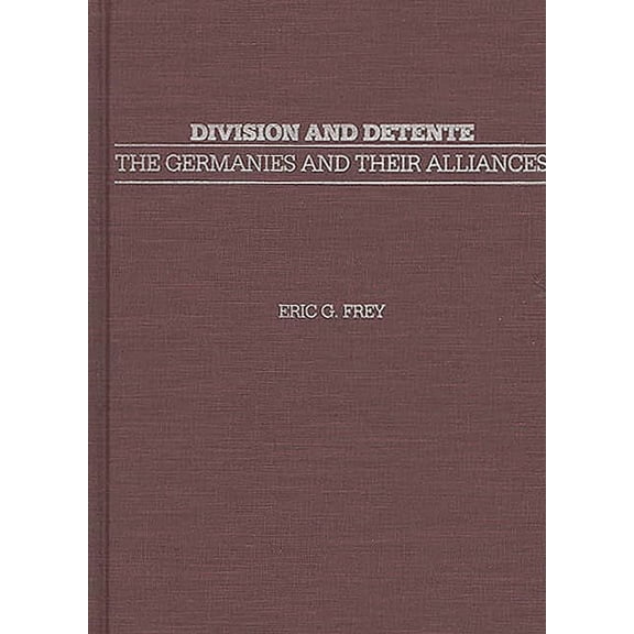 Division and Detente: The Germanies and Their Alliances, (Hardcover)