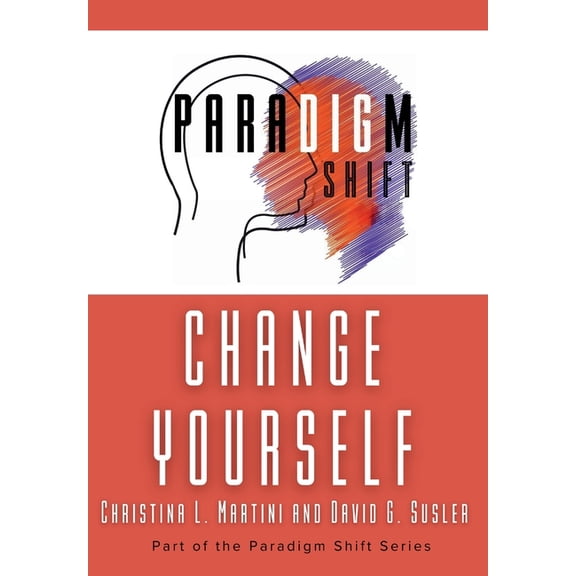 Change Yourself: Part of the Paradigm Shift Series, (Hardcover)