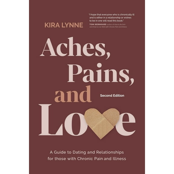 Aches, Pains, and Love: A Guide to Dating and Relationships for Those with Chronic Pain and Illness - Second Edition, (Paperback)