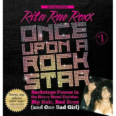 Once Upon a Rock Star : Backstage Passes in the Heavy Metal Eighties - Big Hair, Bad Boys (and One Bad