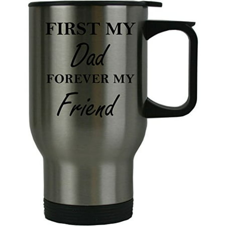 First My Dad Forever my Friend 14 oz Stainless Steel Travel Coffee Mug - Great for Father's Day, Birthday, Christmas Gift for Dad, Grandpa, Grandfather, (Best Friend Travel Gifts)