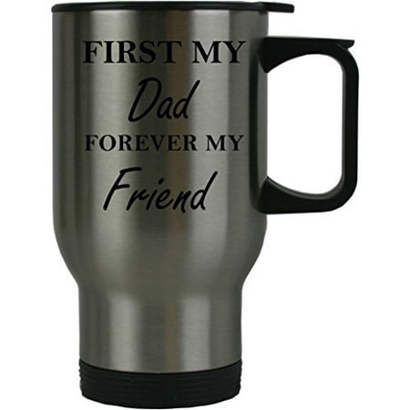 First My Dad Forever my Friend 14 oz Stainless Steel Travel Coffee Mug - Great for Father's Day, Birthday, Christmas Gift for Dad, Grandpa, Grandfather, (Best Gift For My Husband On His Birthday)