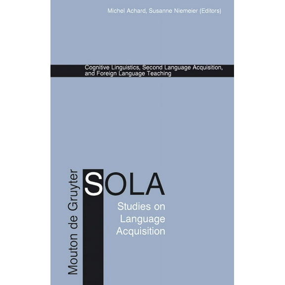 Studies on Language Acquisition [Sola] Cognitive Linguistics, Second Language Acquisition, and Foreign Language Teaching, Book 18, (Hardcover)