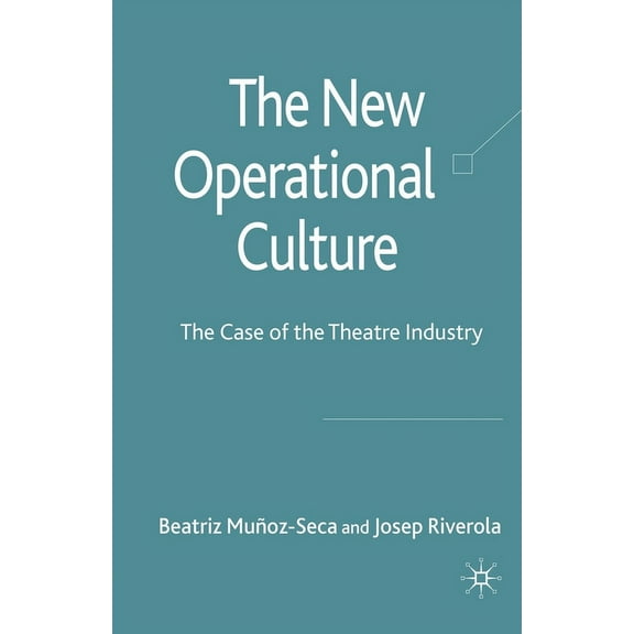 The New Operational Culture: The Case of the Theatre Industry, (Paperback)