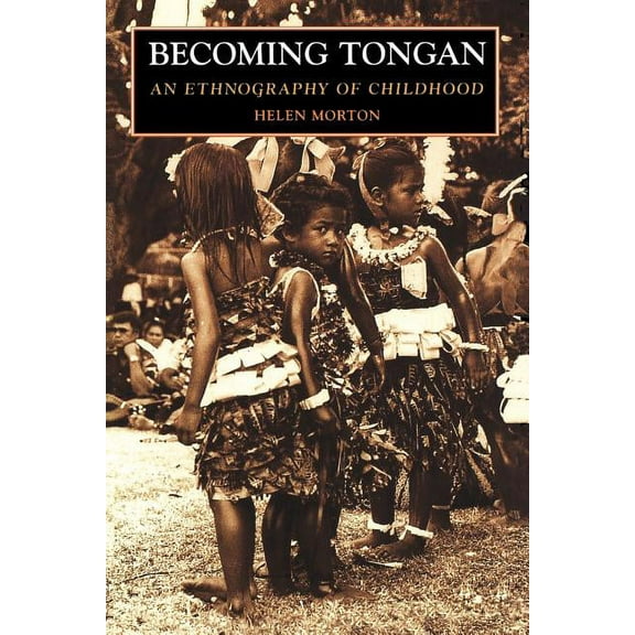 Becoming Tongan: An Ethnography of Childhood, (Paperback)