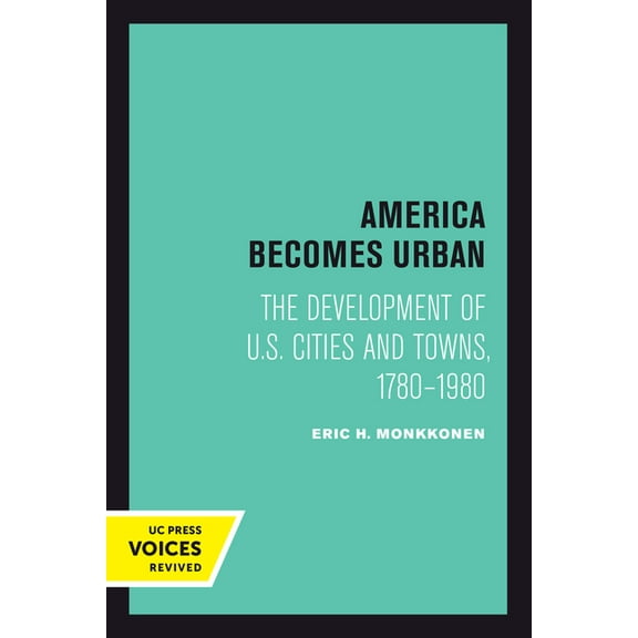 America Becomes Urban: The Development of U.S. Cities and Towns, 1780-1980, (Paperback)