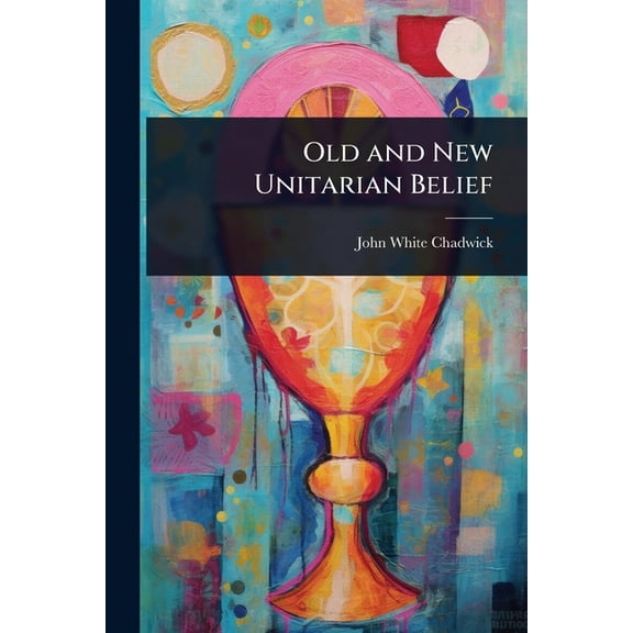 Old and New Unitarian Belief, (Paperback)